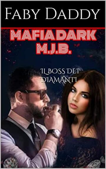 IL BOSS DEI DIAMANTI (Mafia Dark M.J.B. Saga Vol. 2)